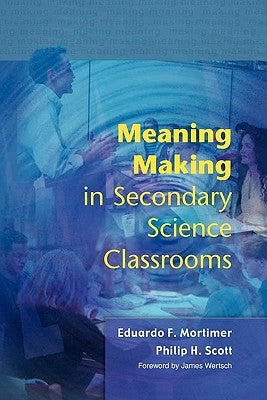 Meaning Making in Secondary Science Classroomsaa by Mortimer