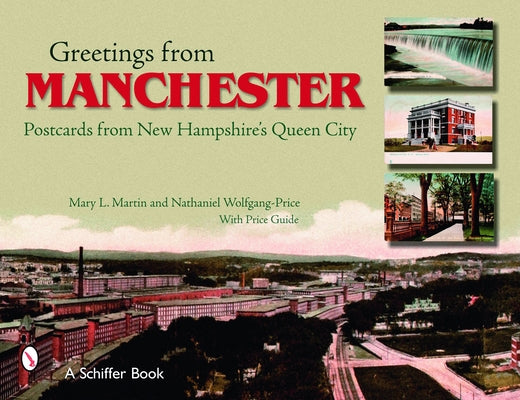 Greetings from Manchester: Postcards from New Hampshire's Queen City by Martin, Mary L.