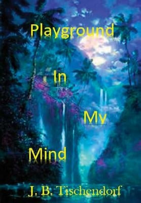Playground In My MInd by Tischendorf, J. B.