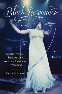 Black Resonance: Iconic Women Singers and African American Literature by Lordi, Emily J.