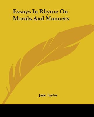 Essays In Rhyme On Morals And Manners by Taylor, Jane