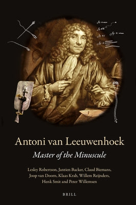 Antoni Van Leeuwenhoek: Master of the Minuscule by Robertson