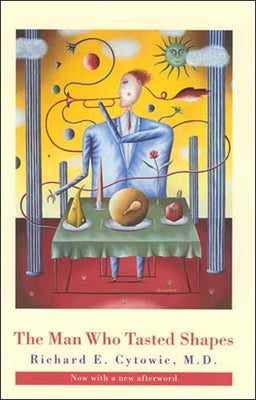 The Man Who Tasted Shapes, revised edition by Cytowic, Richard E.