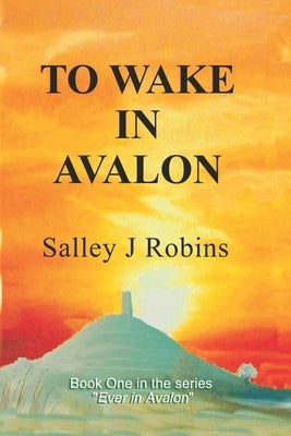 To Wake in Avalon by Robins, Salley J.
