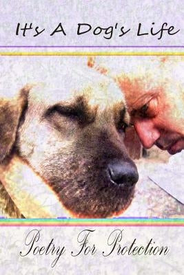 It's A Dog's Life: Poetry for Protection by Colver, Rowan Blair