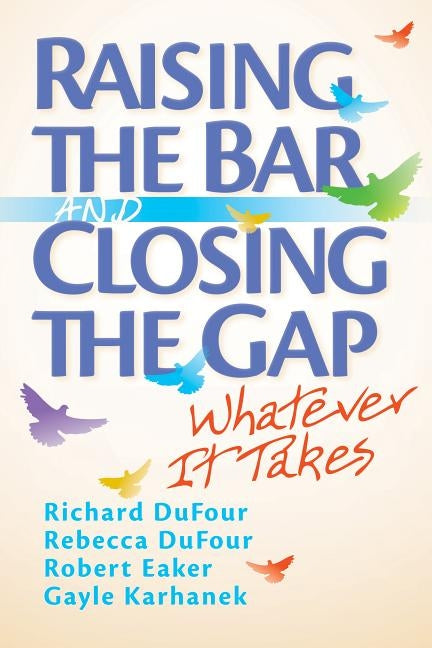 Raising the Bar and Closing the Gap: Whatever It Takes by Dufour, Richard