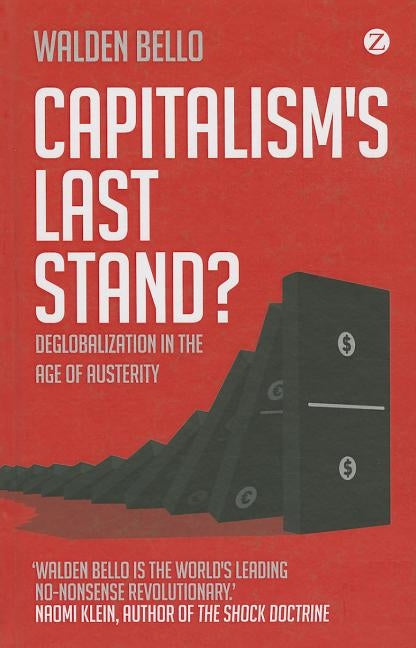 Capitalism's Last Stand?: Deglobalization in the Age of Austerity by Bello, Walden