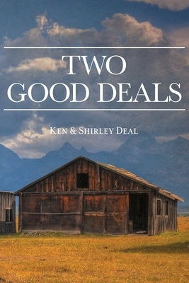 Two Good Deals by Deal, Ken &. Shirley