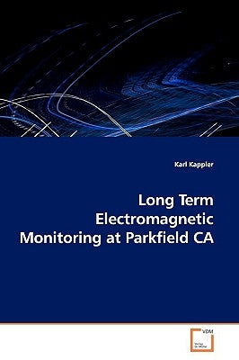 Long Term Electromagnetic Monitoring at Parkfield CA by Kappler, Karl