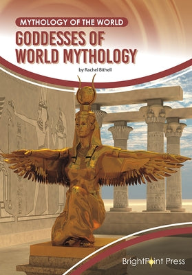 Goddesses of World Mythology by Bithell, Rachel