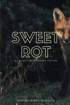 Sweet Rot by McNulty, Justine Aimee