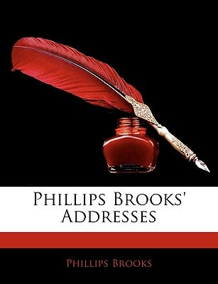 Phillips Brooks' Addresses by Brooks, Phillips