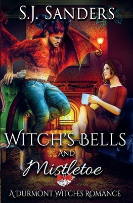 Witch's Bells and Mistletoe: A Durmont Witches Romance by Sanders, S. J.