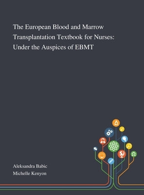 The European Blood and Marrow Transplantation Textbook for Nurses: Under the Auspices of EBMT by Aleksandra Babic