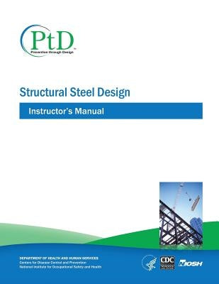 Structural Steel Design: Instructor's Manual by And Prevention, Centers for Disease Cont