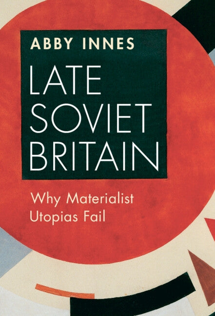 Late Soviet Britain by Innes, Abby