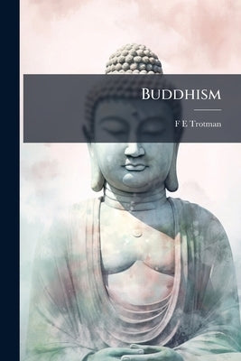 Buddhism by Trotman, F. E.