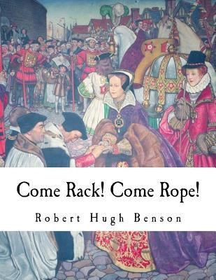 Come Rack! Come Rope! by Benson, Robert Hugh