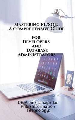 Mastering PL-SQL: A Comprehensive Guide for Developers and Database Administrators: Songs & Photos by Dr Ashok Jahagirdar Phd