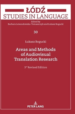 Areas and Methods of Audiovisual Translation Research: Third Revised Edition by Bogucki, Lukasz