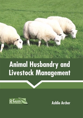 Animal Husbandry and Livestock Management by Archer, Ashlie