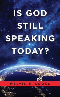 Is God Still Speaking Today? by Cooks, Melvin R.