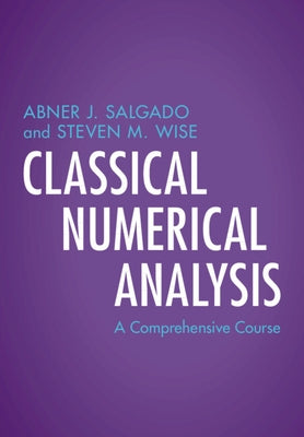 Classical Numerical Analysis: A Comprehensive Course by Salgado, Abner J.