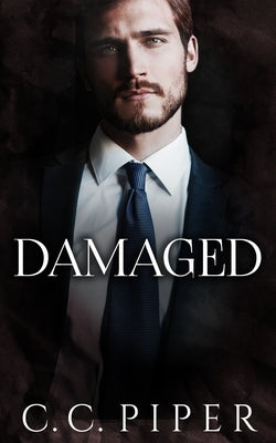 Damaged: A Dark Billionaire Romance by Piper, C. C.