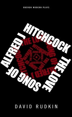 The Lovesong of Alfred J Hitchcock by Rudkin, David