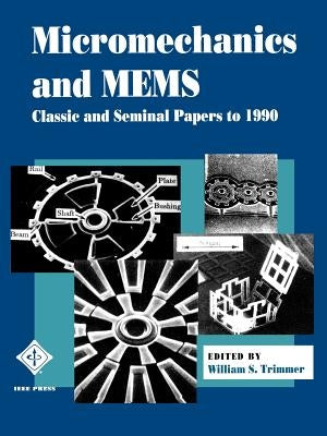 Micromechanics and Mems: Classic and Seminal Papers to 1990 by Trimmer, William S.