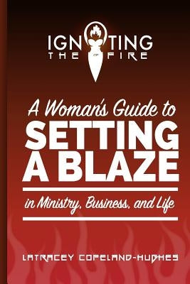 Igniting the Fire: A Woman's Guide to Setting a Blaze in Ministry, Business, and Life by McDade, Paula