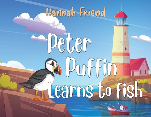 Peter Puffin Learns to Fish by Friend, Hannah
