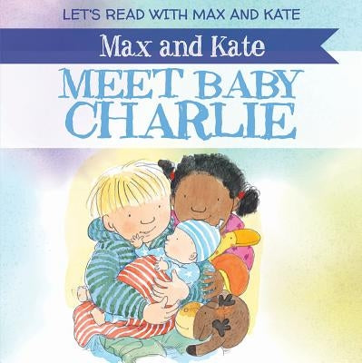 Max and Kate Meet Baby Charlie by Manning, Mick