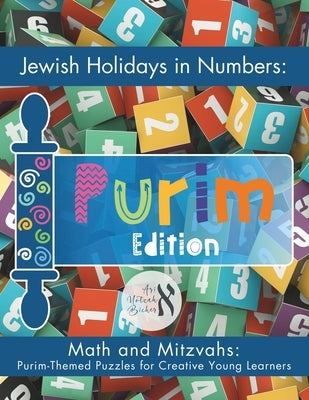 Jewish Holidays in Numbers: Purim Edition: Math and Mitzvahs: Purim-Themed Puzzles for Creative Young Learners by Bicher, Ari Notzah