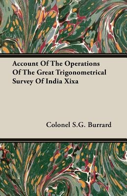 Account Of The Operations Of The Great Trigonometrical Survey Of India Xixa by Burrard, Colonel S. G.