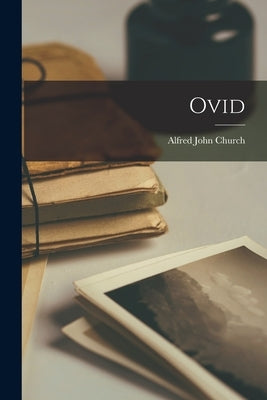 Ovid by Church, Alfred John
