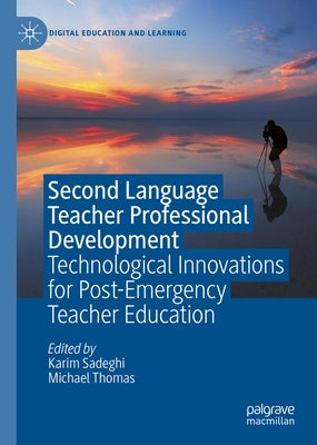 Second Language Teacher Professional Development: Technological Innovations for Post-Emergency Teacher Education by Sadeghi, Karim