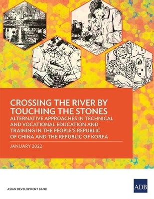 Crossing the River by Touching the Stones: Alternative Approaches in Technical and Vocational Education and Training in the People's Republic of China by Asian Development Bank
