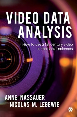 Video Data Analysis: How to Use 21st Century Video in the Social Sciences by Nassauer, Anne
