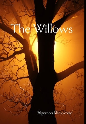The Willows by Blackwood, Algernon
