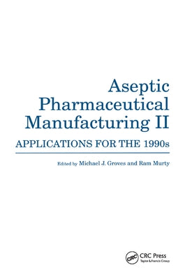 Aseptic Pharmaceutical Manufacturing II: Applications for the 1990s by Groves, Michael J.