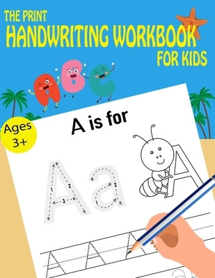The Print Handwriting Workbook For Kids by Time, Kids Writing