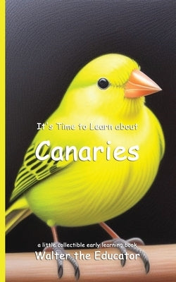 It's Time to Learn about Canaries by Walter the Educator