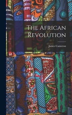 The African Revolution by Cameron, James 1911-1985