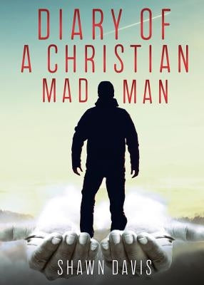 Diary of a Christian Mad Man by Davis, Shawn