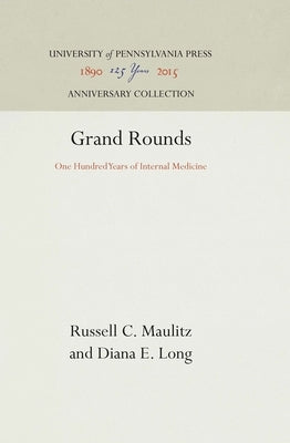 Grand Rounds: One Hundred Years of Internal Medicine by Maulitz, Russell C.