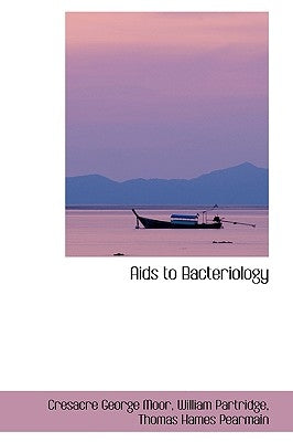 Aids to Bacteriology by Moor, Cresacre George