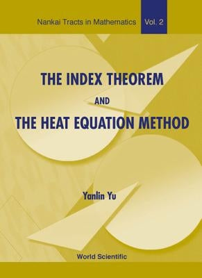 The Index Theorem and the Heat Equation Method by Yu, Yanlin