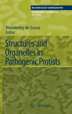 Structures and Organelles in Pathogenic Protists by De Souza, W.