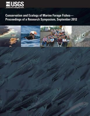 Conservation and Ecology of Marine Forage Fishes? Proceedings of a Research Symposium, September 2012 by U. S. Department of the Interior